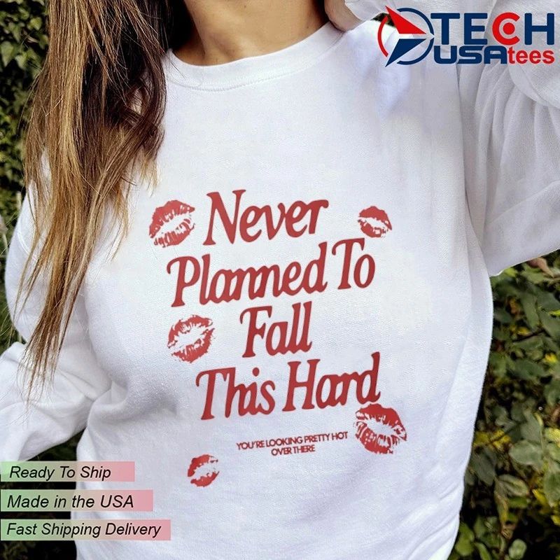 Never planned to fall this hard shirt