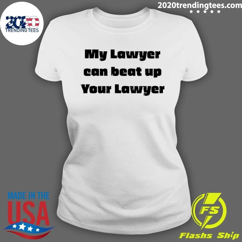 My Lawyer Can Beat Up Wout Lawyer Shirt