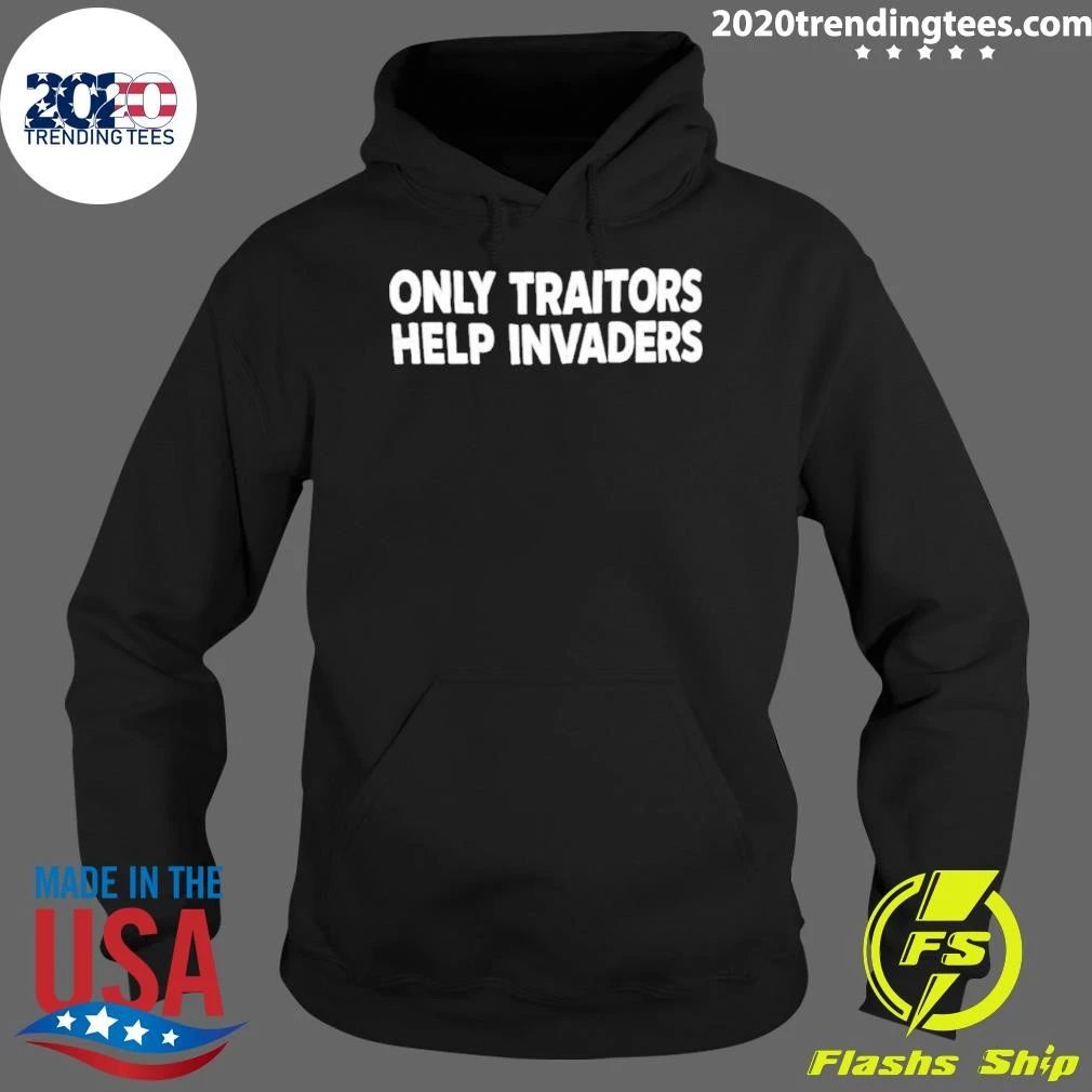 Only Traitors Help Invaders Shirt