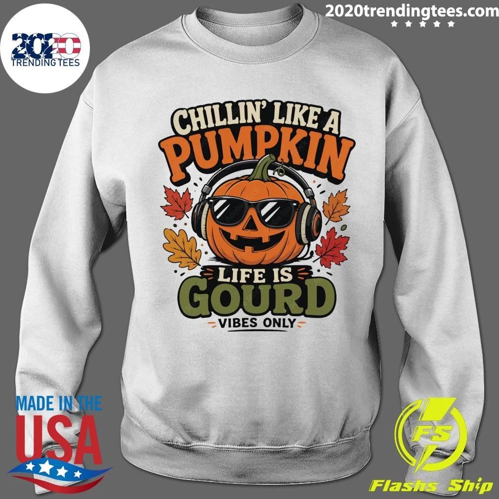 Chillin’ Like A Pumpkin Life Is Gourd Vibes Only Halloween Shirt