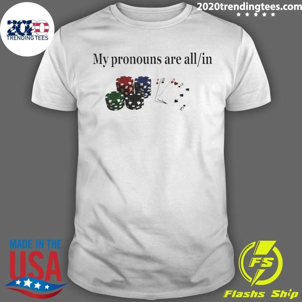 Gambling Joke Casino Night My Pronouns Are All In Shirt