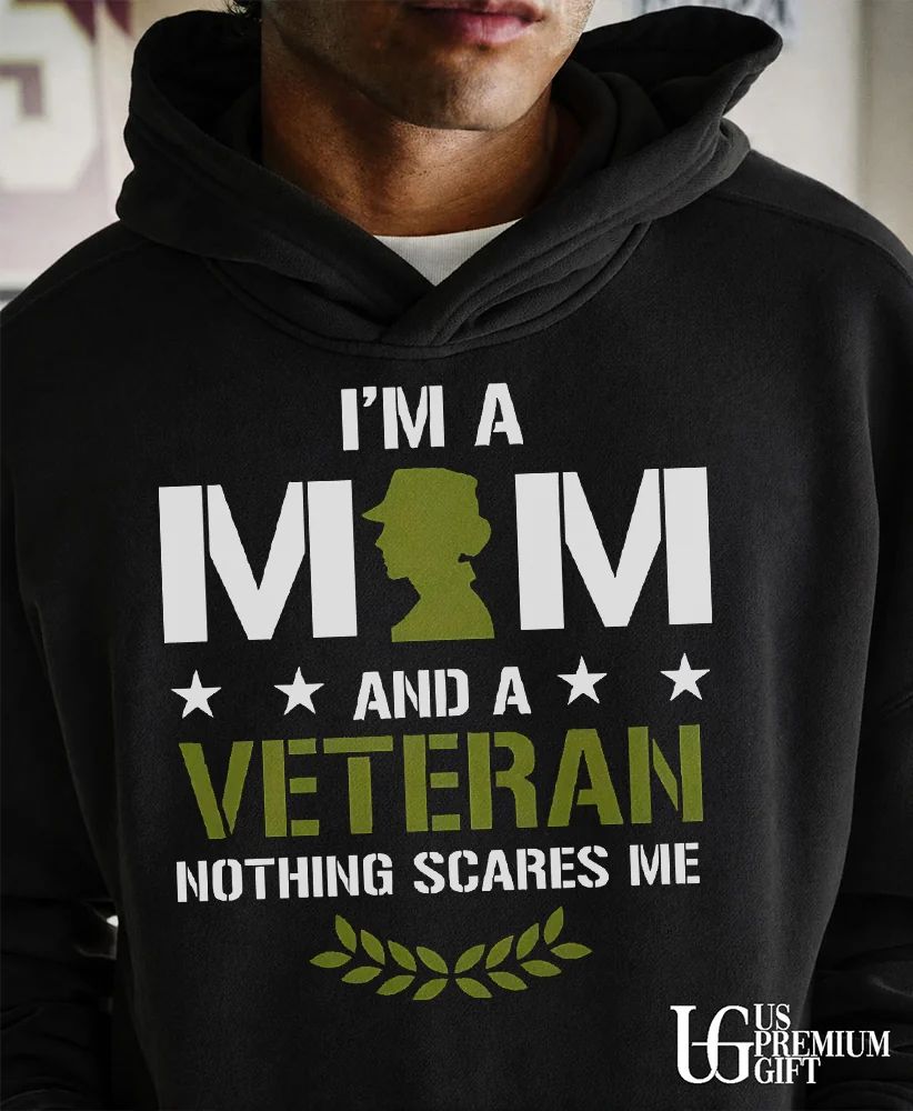 I am a mom and a Veteran nothing scares me shirt