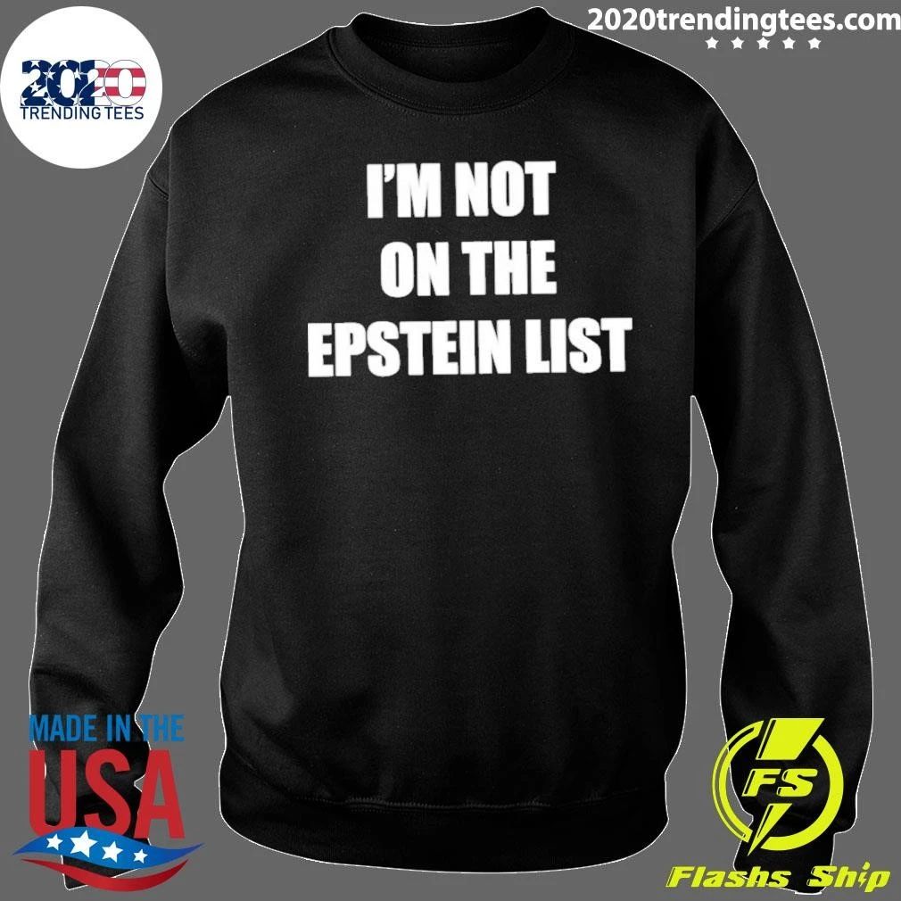 I’m Not On The Epstein List Shirt