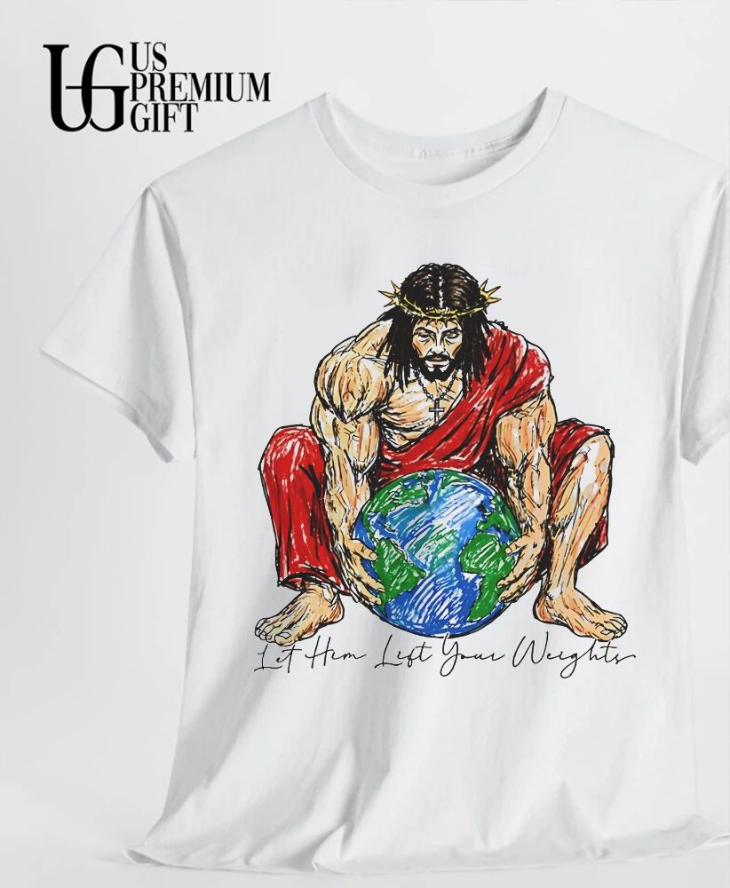 Jesus lifting the world let him lift your weights shirt