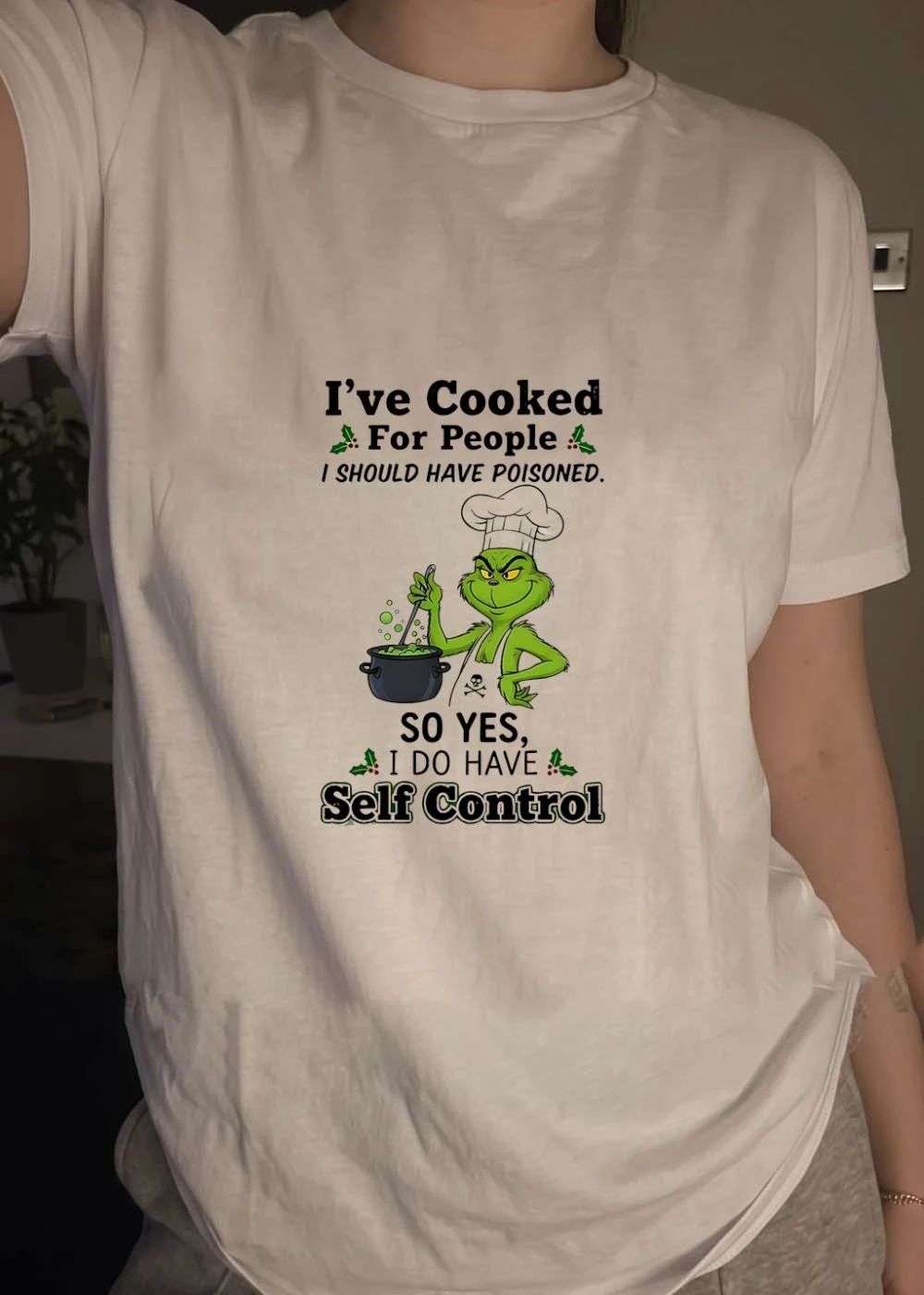 The Grinch I’ve Cooked For People I Should Have Poisoned So Yes I Do Have Self Control shirt