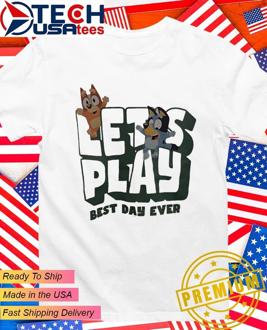 Bluey and Bingo let’s play best day ever shirt
