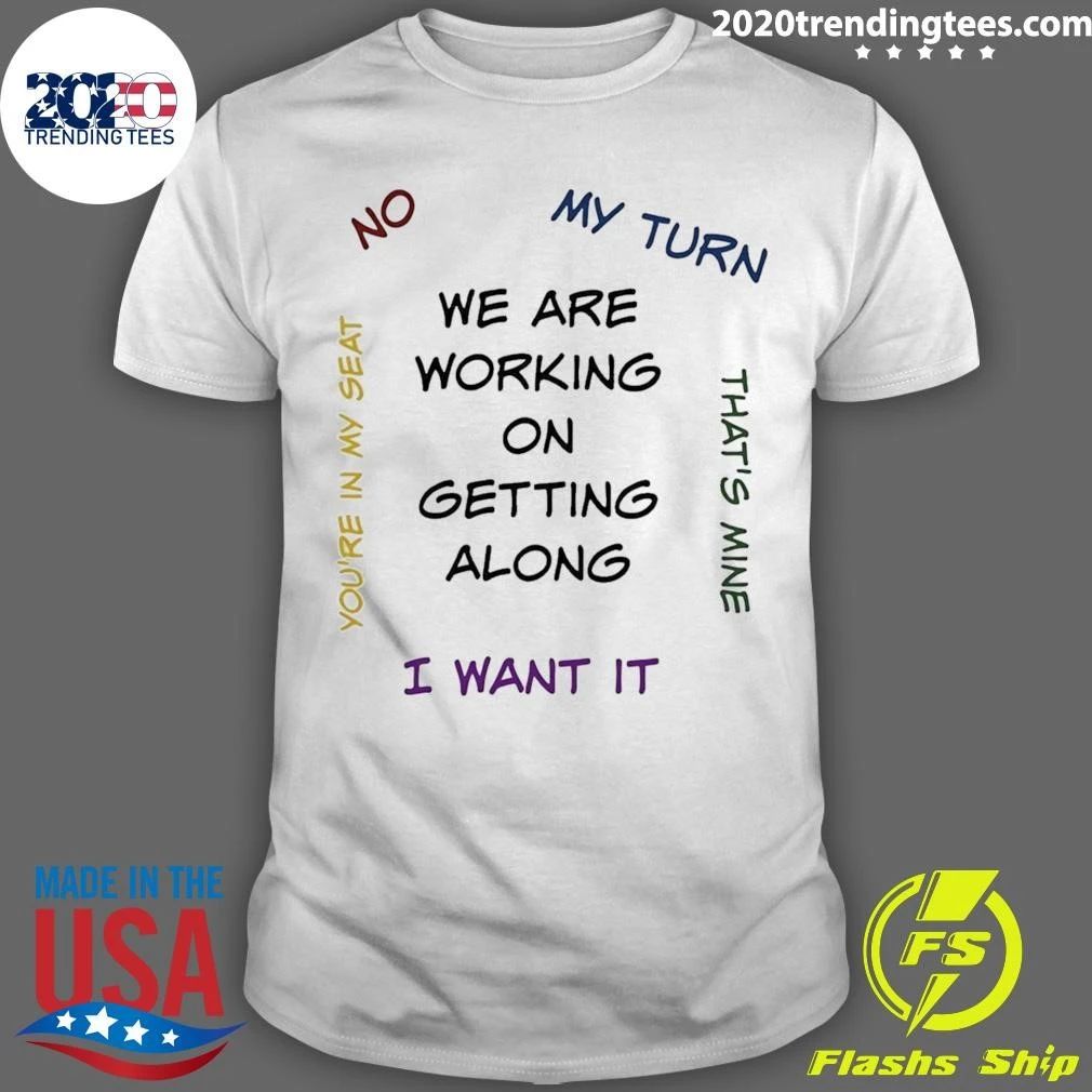 We Are Working on Getting Along with Arguments Shirt