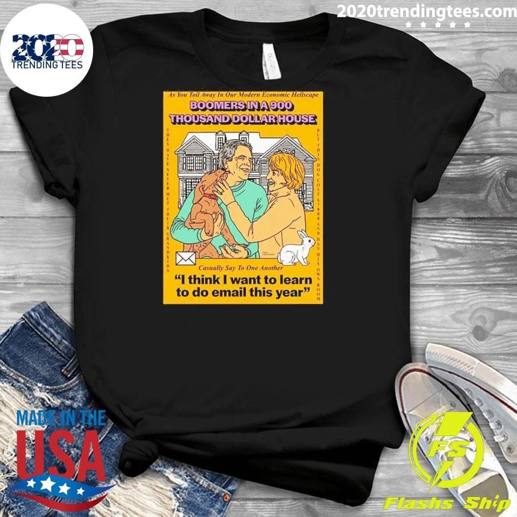 Boomers In A 900 Thousand Dollar House As You Toil Away In Our Modern Economic Hellscape Shirt