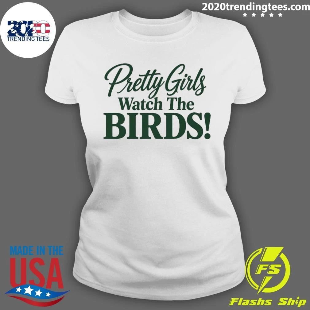 Pretty Girls Watch The Birds Shirt