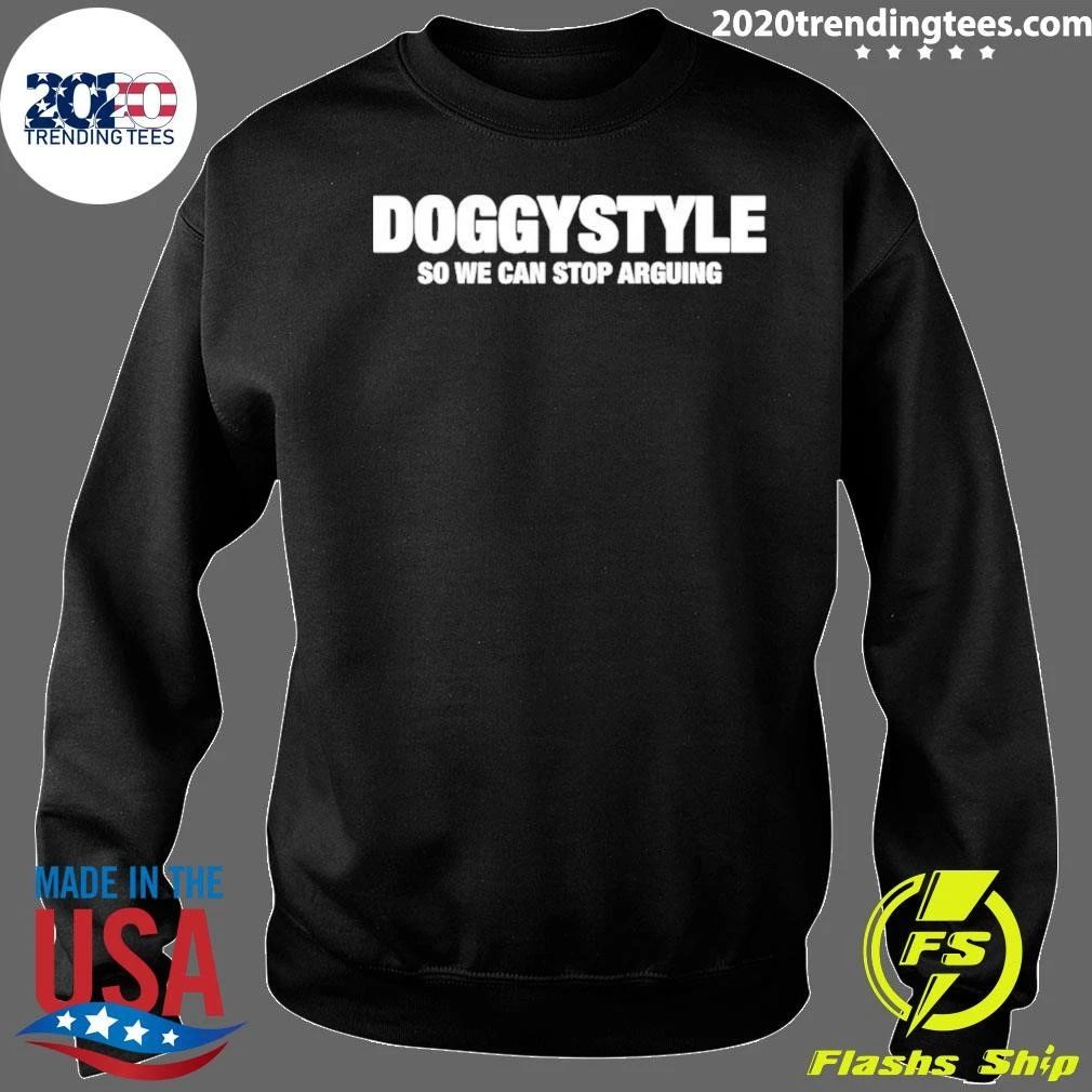 Doggystyle So We Can Stop Arguing Shirt