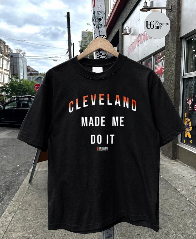 Catherine Hickman Cleveland Made Me Do It Browns Report shirt