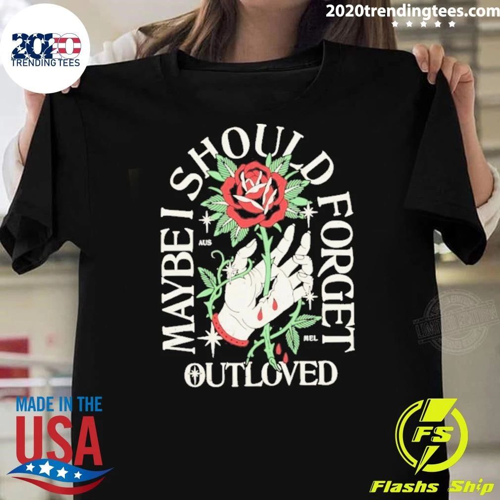 Maybe I Should Forget Outloved Rose Hand Shirt