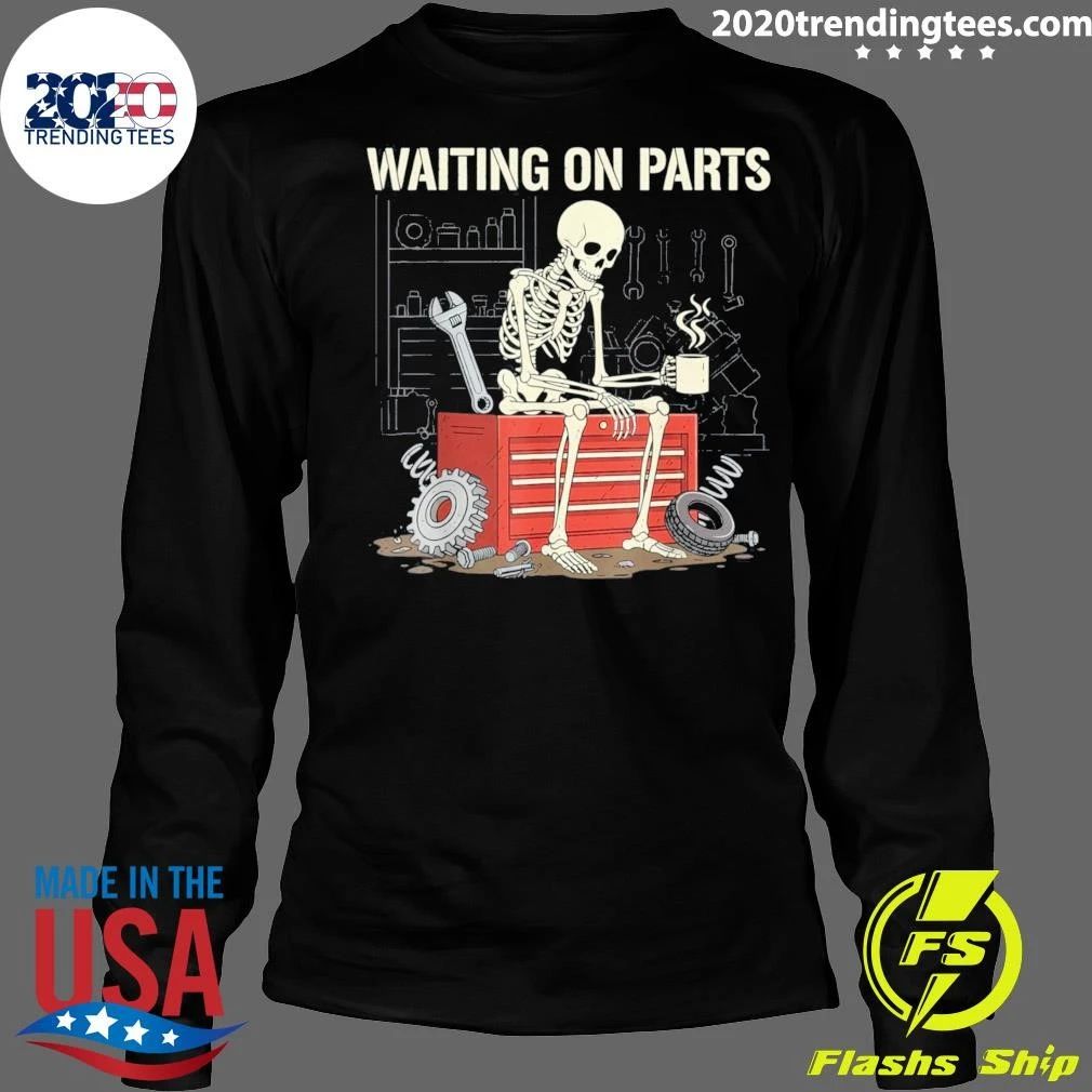 Skeleton Waiting On Parts Like It’s My Full Time Job Shirt