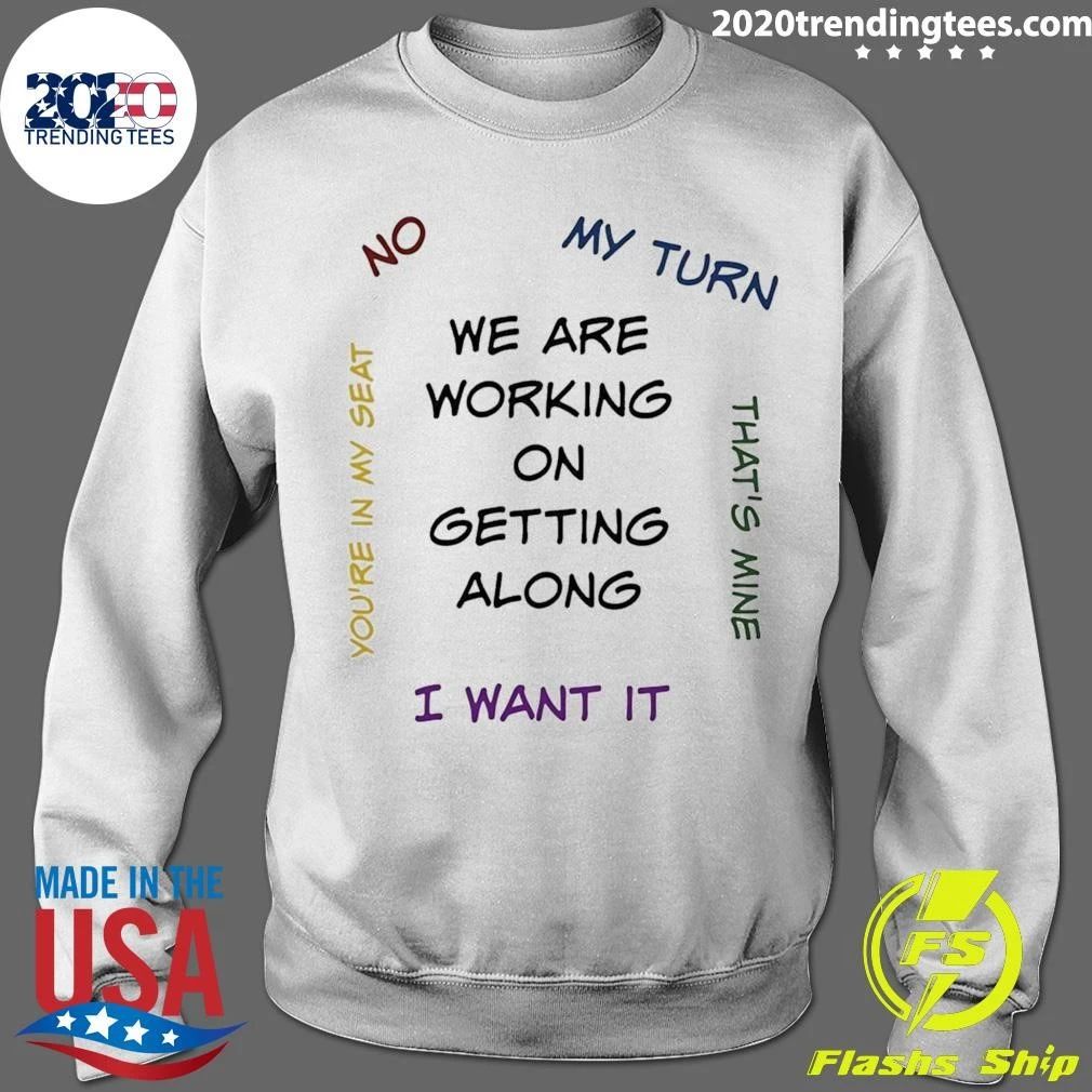We Are Working on Getting Along with Arguments Shirt