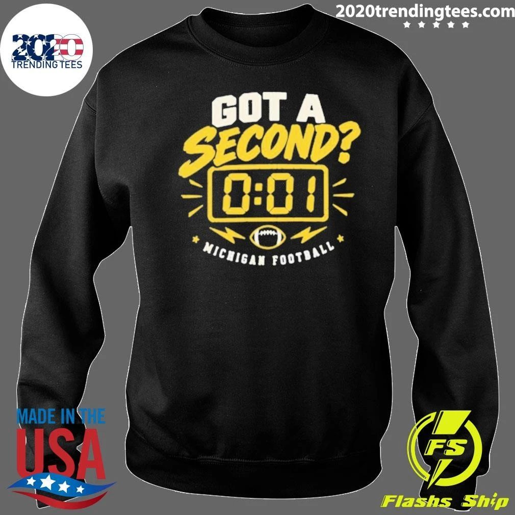 Michigan Wolverines Got A Second 0 01 Shirt