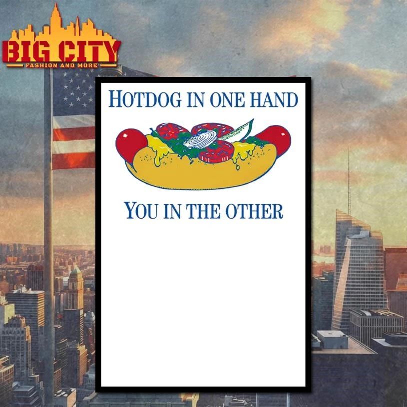 Hotdog In One Hand You In The Other Graphic Shirt