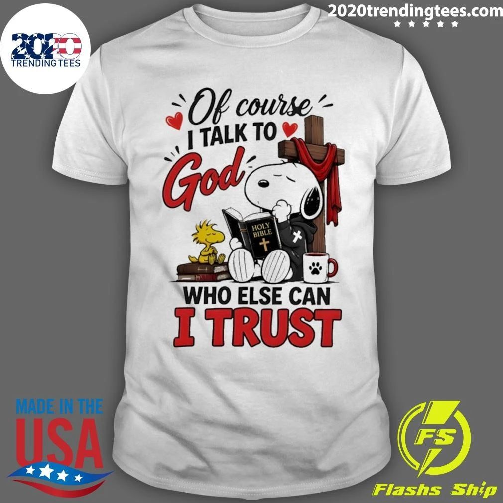 Woodstock Religious Bible Cross Of Course I Talk To God Who Else Can I Trust Shirt