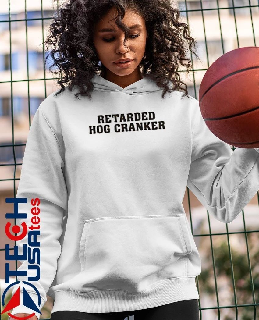 Retarded Hog Cranker shirt
