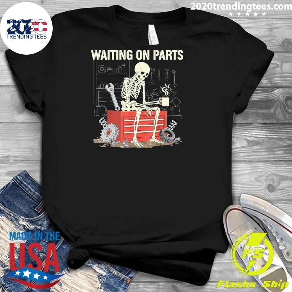 Skeleton Waiting On Parts Like It’s My Full Time Job Shirt
