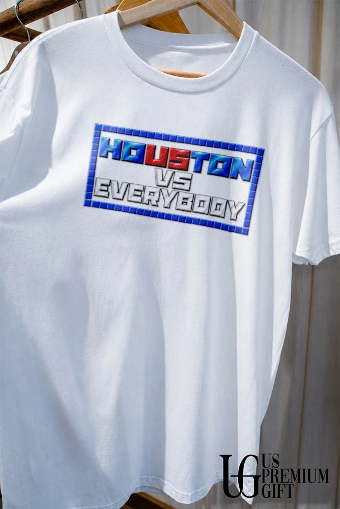 Houston vs Everybody shirt