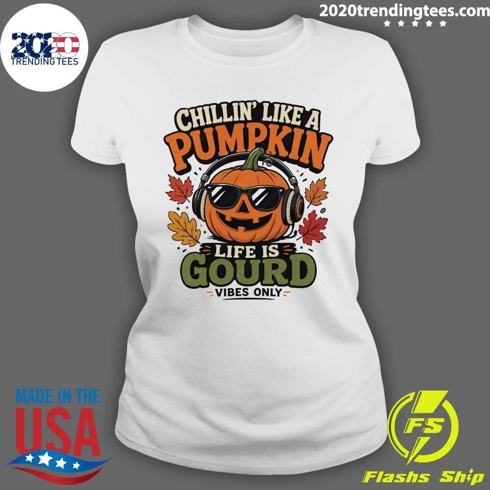 Chillin’ Like A Pumpkin Life Is Gourd Vibes Only Halloween Shirt