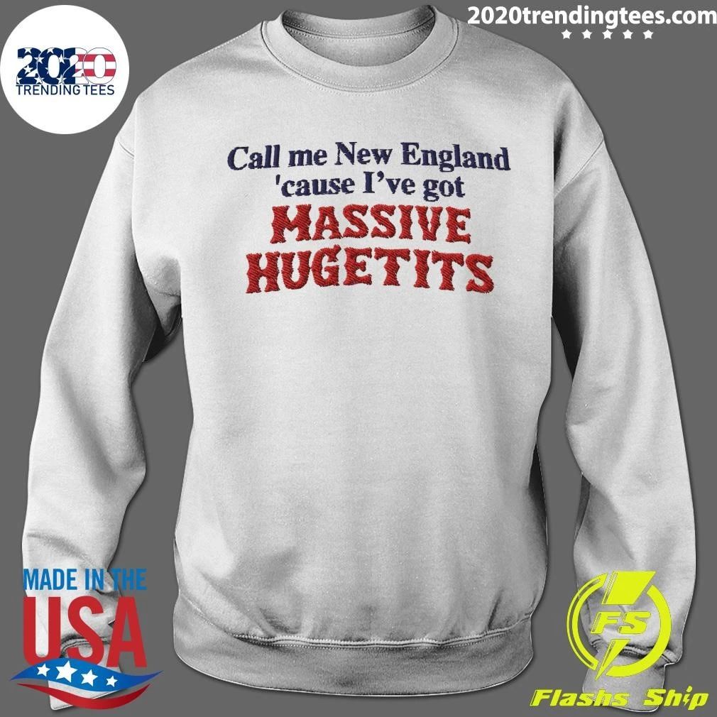 Call Me New England ‘Cause I’ve Got Massive Huge Tits Shirt