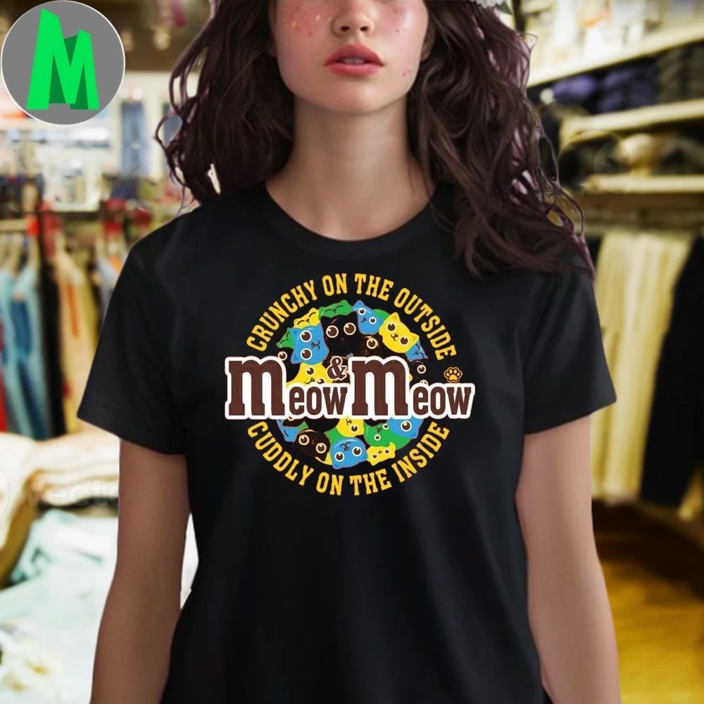 Crunchy On The Outside Cuddly On The Inside Meow and Meow Shirt