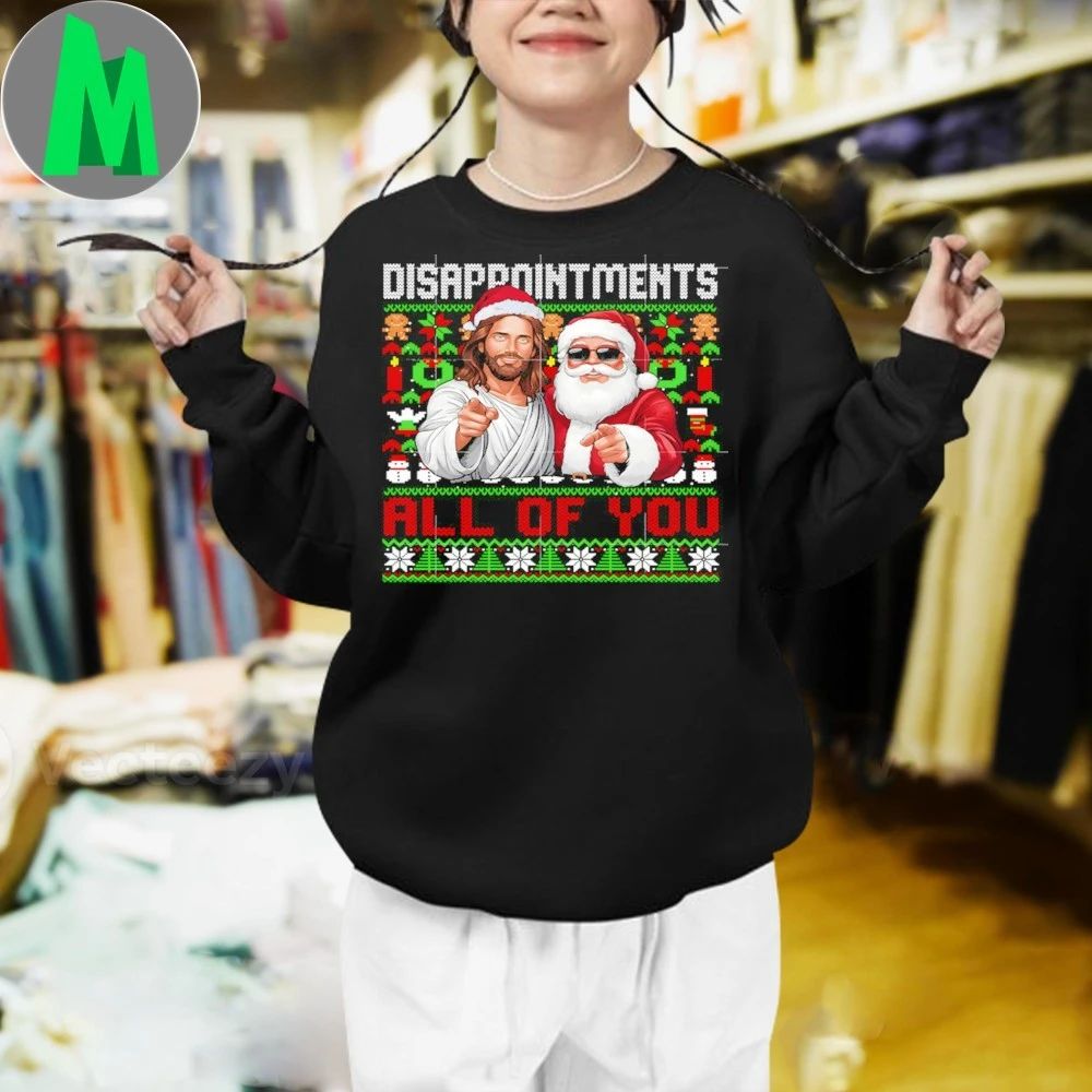 Disappointments All Of You Jesus Christmas ugly Christmas sweater Shirt