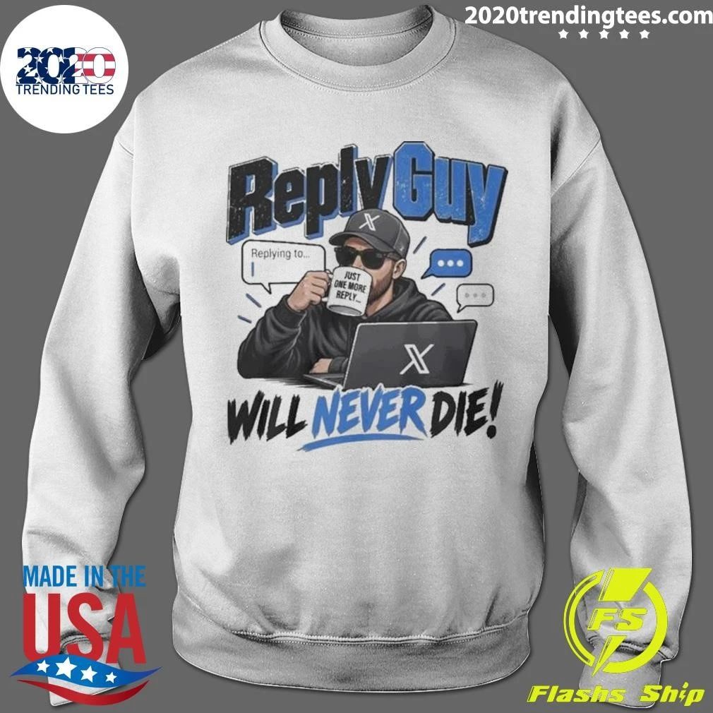 Reply Guy Will Never Die Shirt