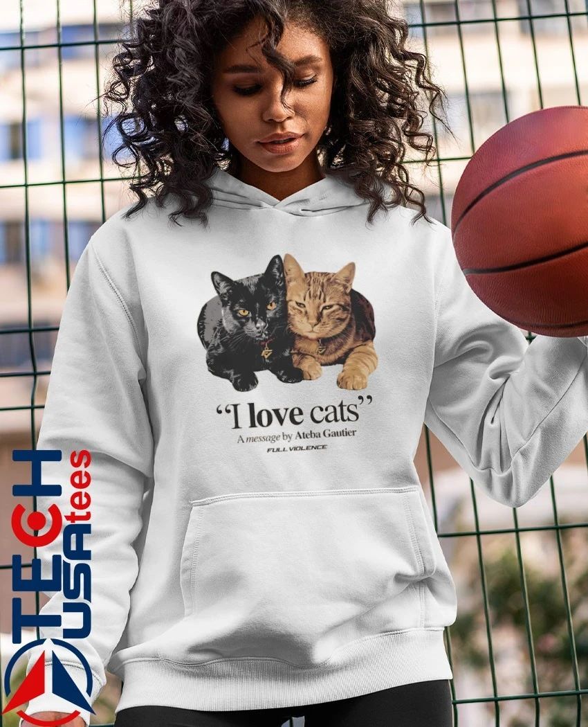 I love cats a message by Ateba Gautier shirt