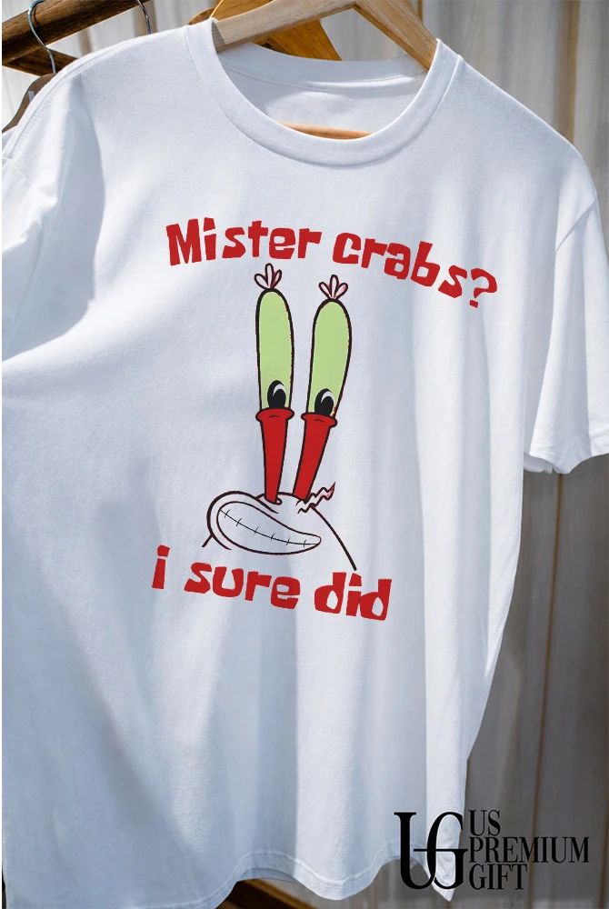 Mister crabs I sure did shirt