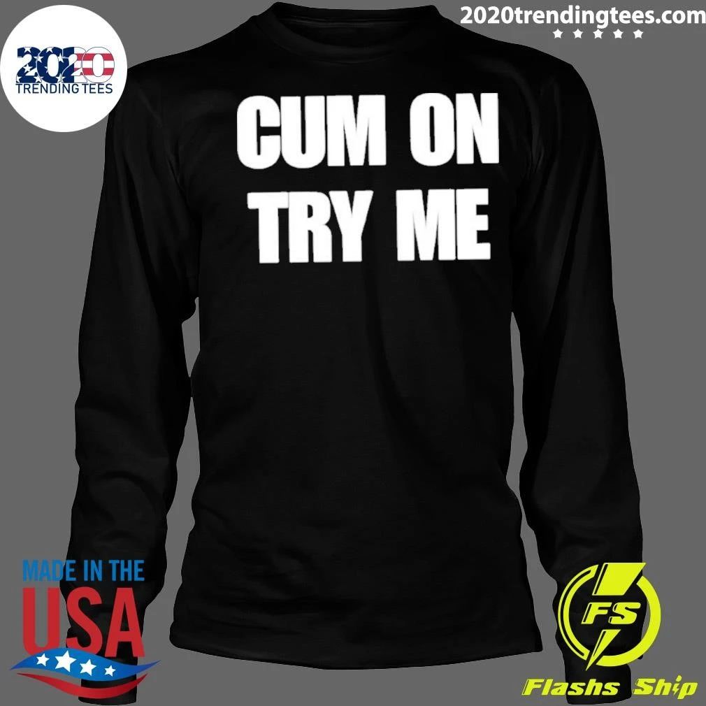 Cum On Try Me 2026 Shirt