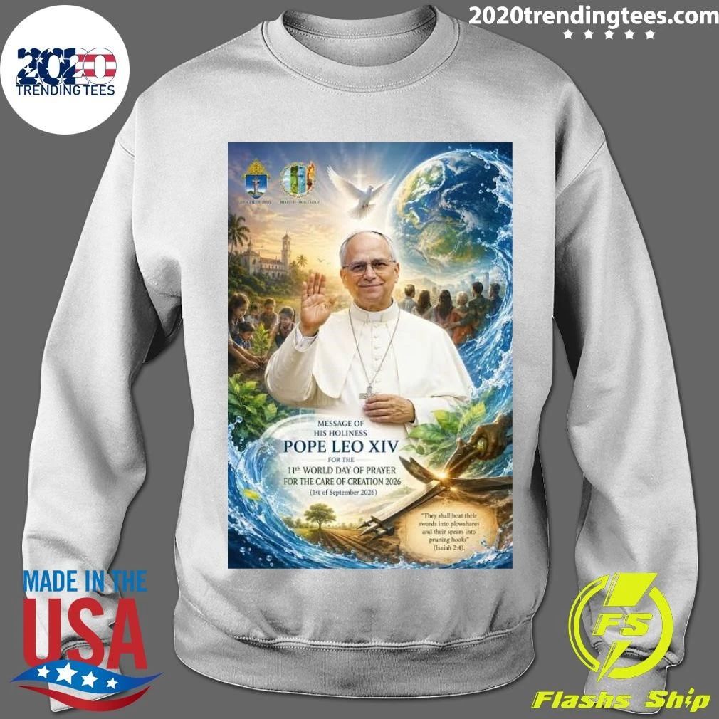 Message Of His Holiness Pope Leo XIV For The 11th World Day Of Prayer For The Care Of Creation Shirt