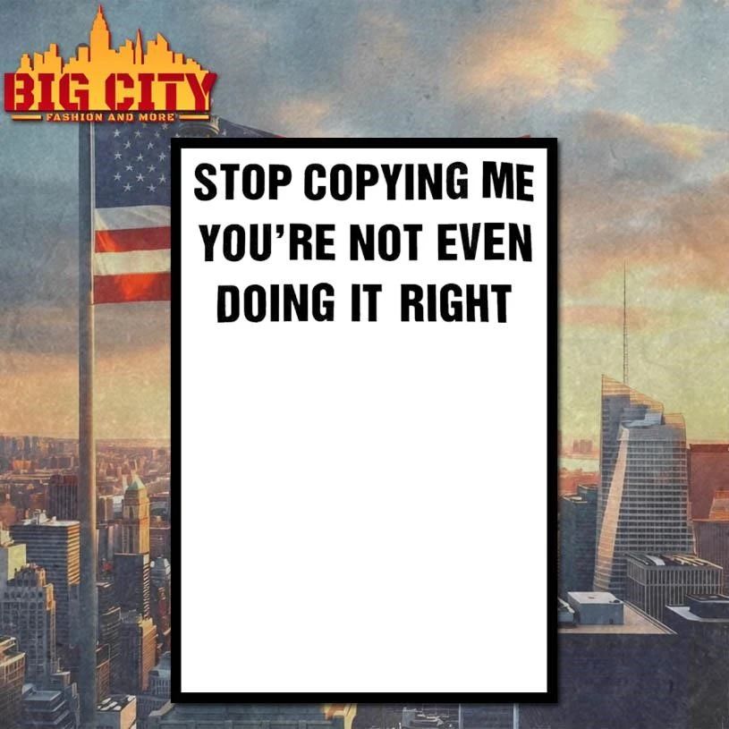 Stop Copying Me You’re Not Even Doing It Right Graphic Shirt