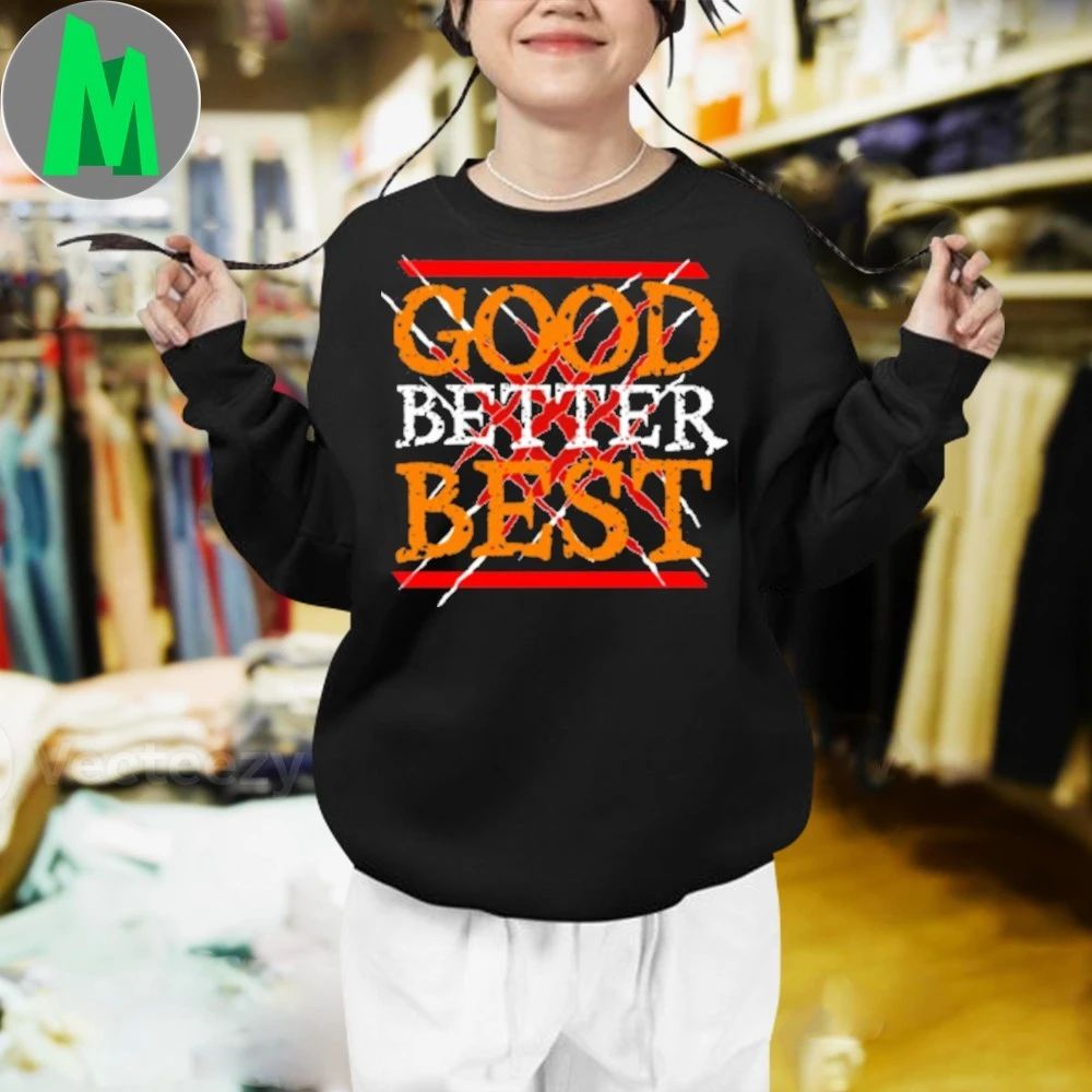 Good Better Best Shirt