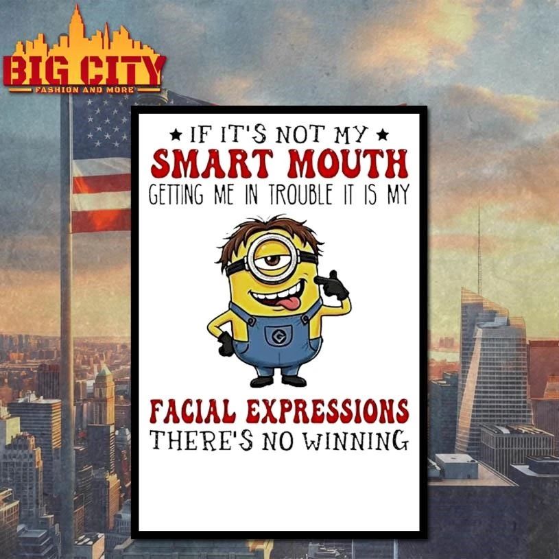 Minion If Its Not My Smart Mouth Getting Me In Trouble It Is My Facial Expressions Theres No Winning Graphic Shirt