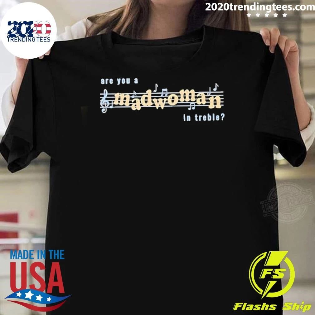 Are You A Madwoman In Treble Shirt