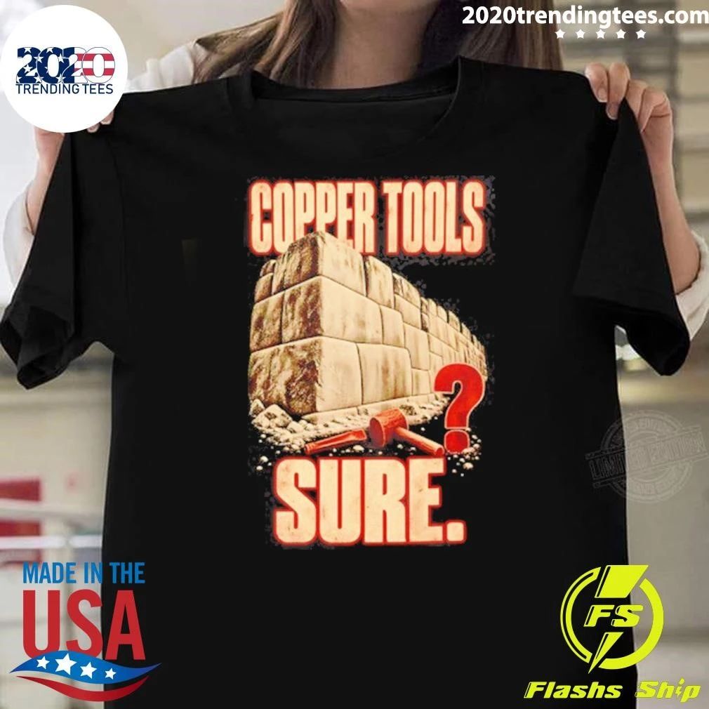 Copper Tools Sure Ancient Masonry Megalithic Shirt