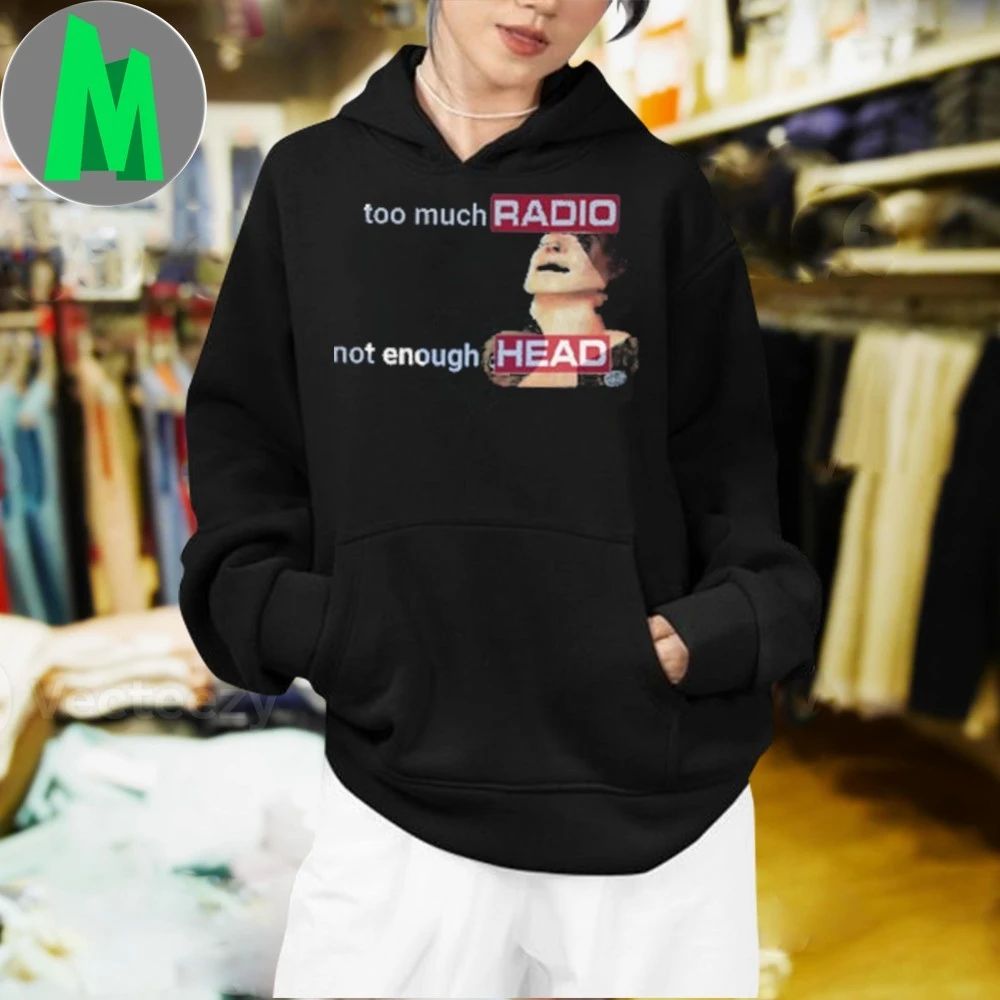 Comfort Colors Too Much Radio Not Enough Head 2025 Shirt