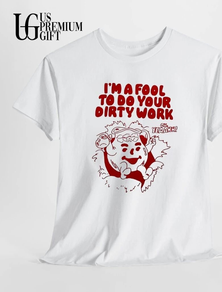 Kool-Aid Man mascot I’m a fool to do your dirty work oh yeahhh shirt