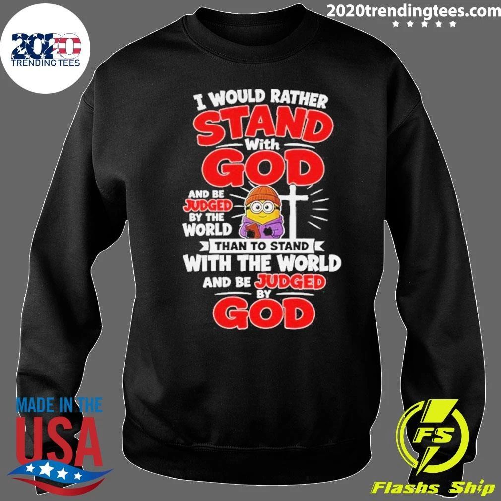 Minion Christian Cross I Would Rather Stand With God And Be Judged By The World Shirt