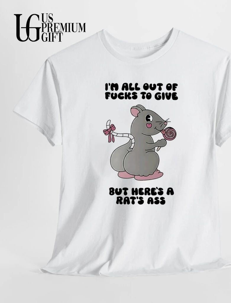 Rat i’m all out of fucks to give but here’s a rat’s ass shirt