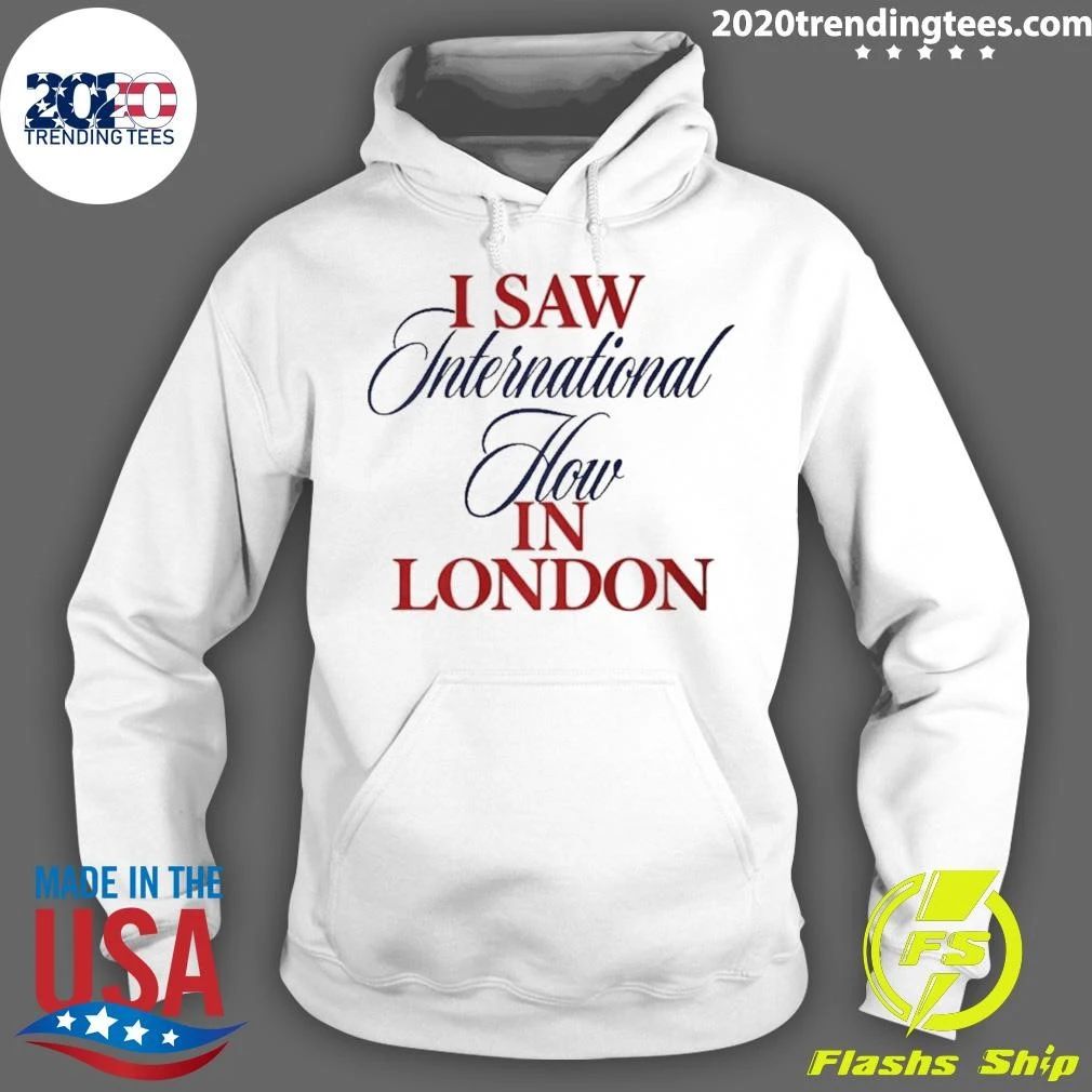 I Saw International How In London Shirt