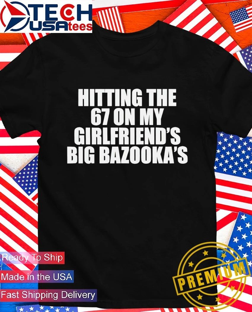Hitting the 67 on my girlfriend’s Big Bazooka’s shirt