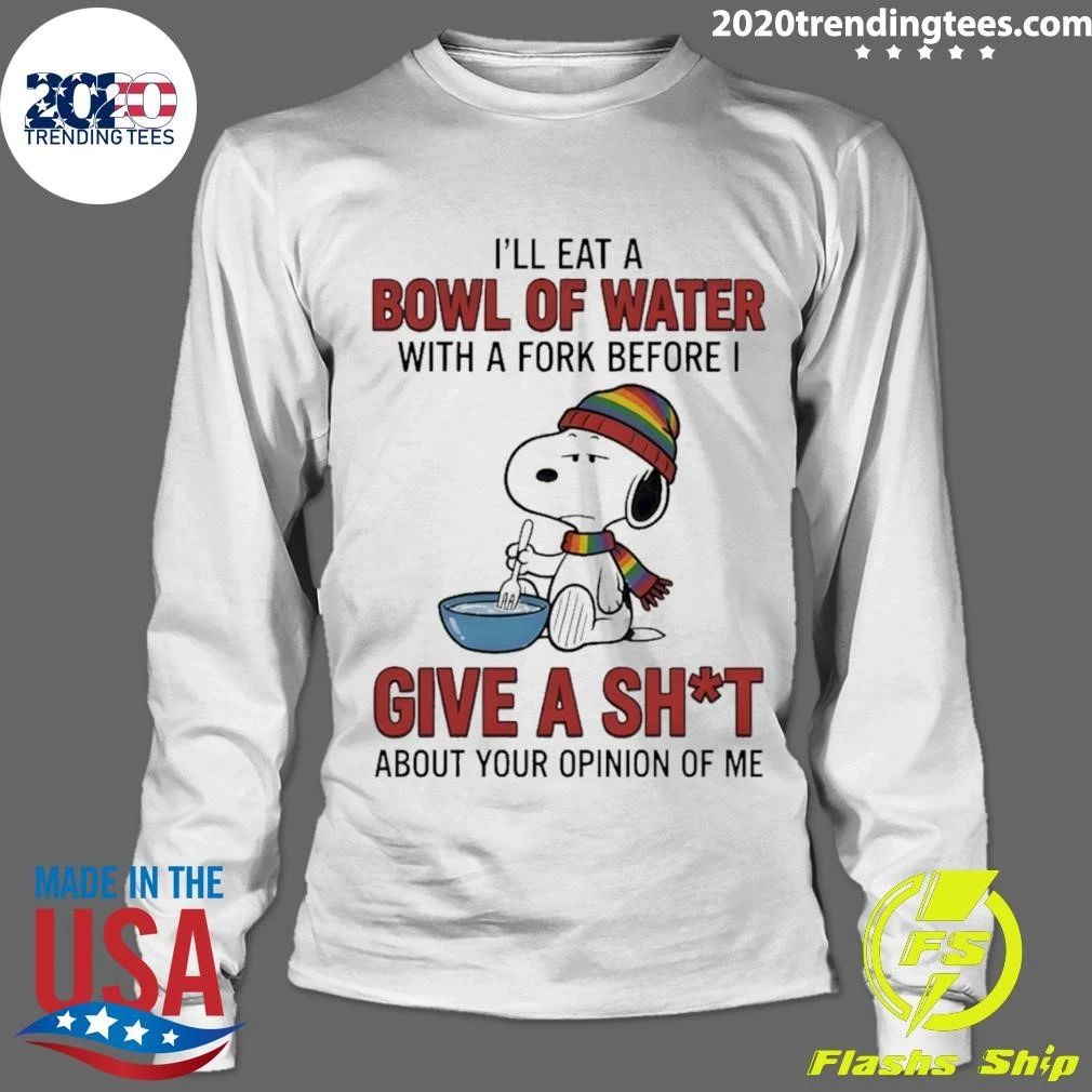 I’ll Eat A Bowl Of Water With A Fork Before I Give A Sht Shirt