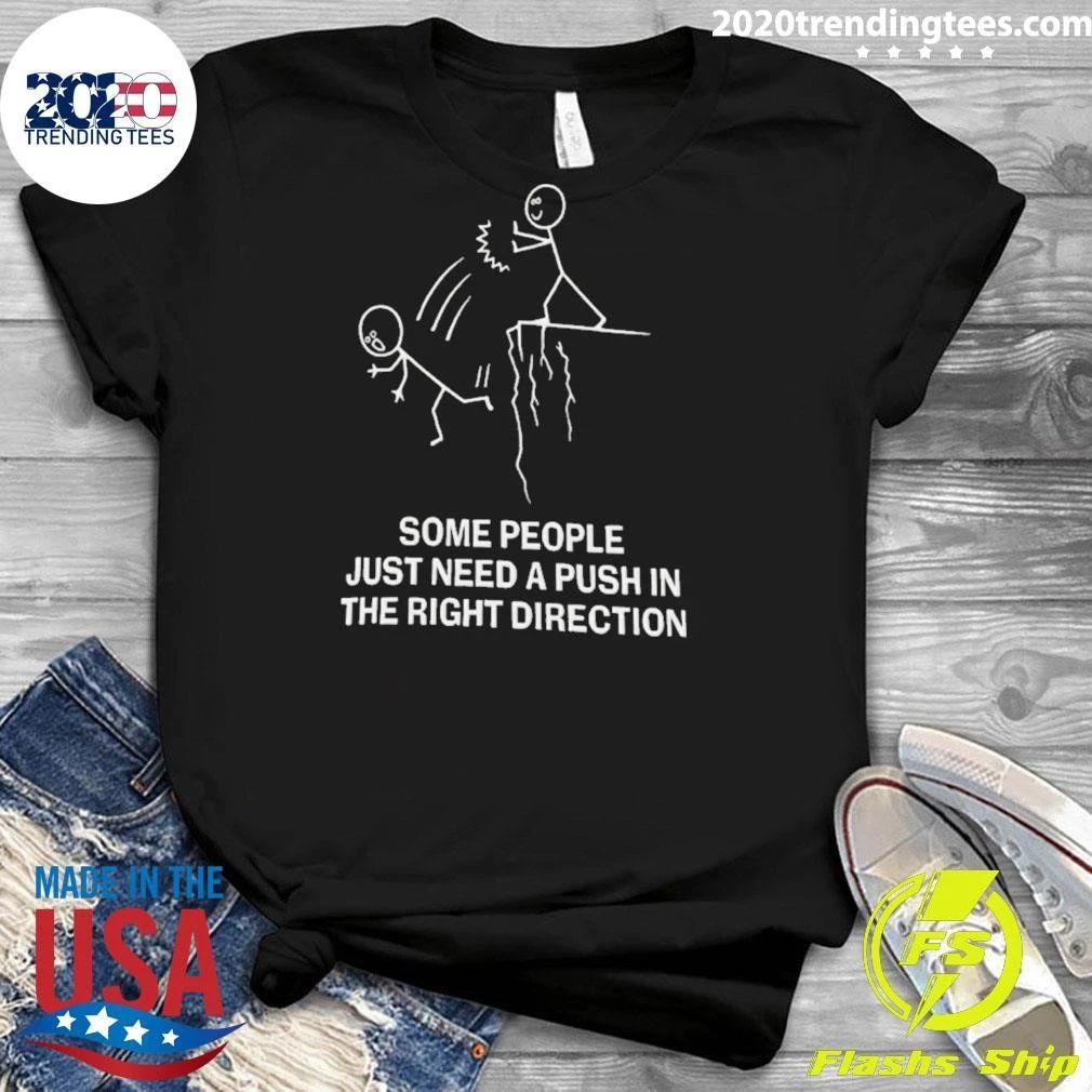 Some People Just Need a Push in the Right Direction Shirt
