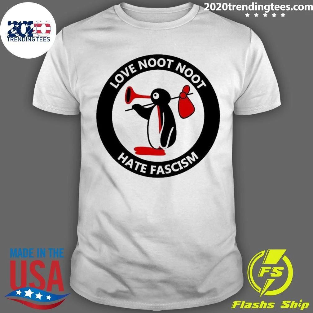 Love Noot Noot Hate Fascism Shirt