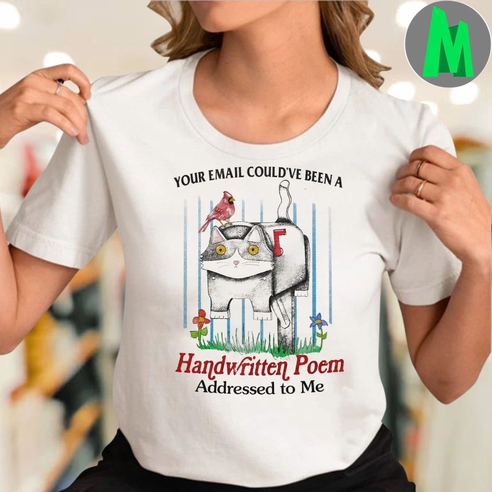 Your Email Could’ve Been A Handwritten Poem Addressed to Me Shirt