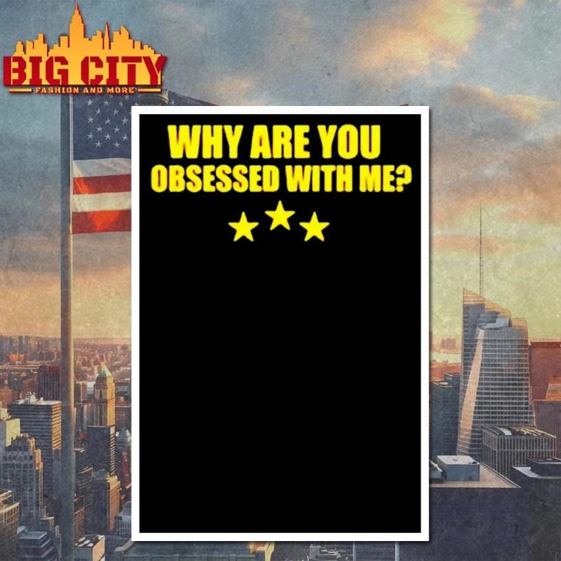 Why Are You Obsessed With Me Three Star Shirt
