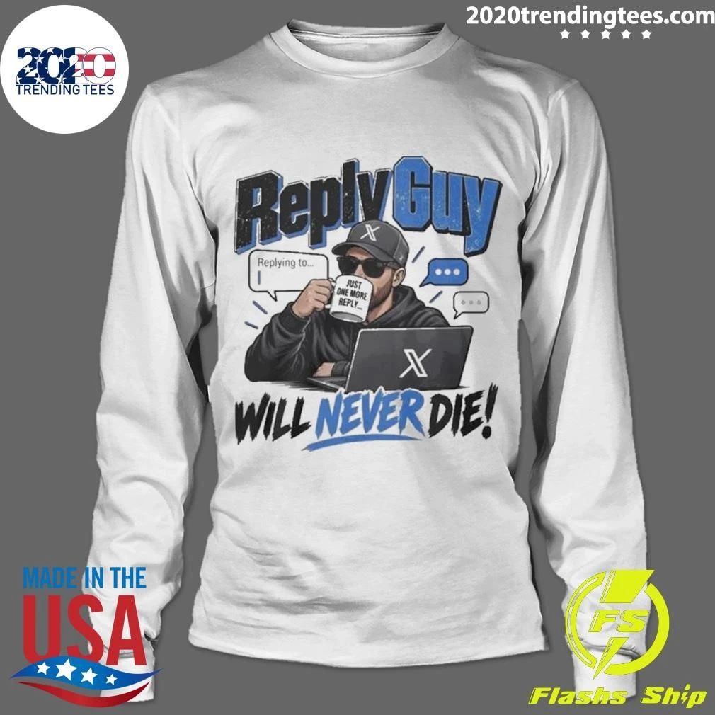 Reply Guy Will Never Die Shirt